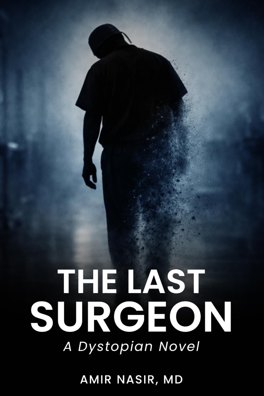 The Last Surgeon: A Dystopian Novel by Amir Nasir, MD